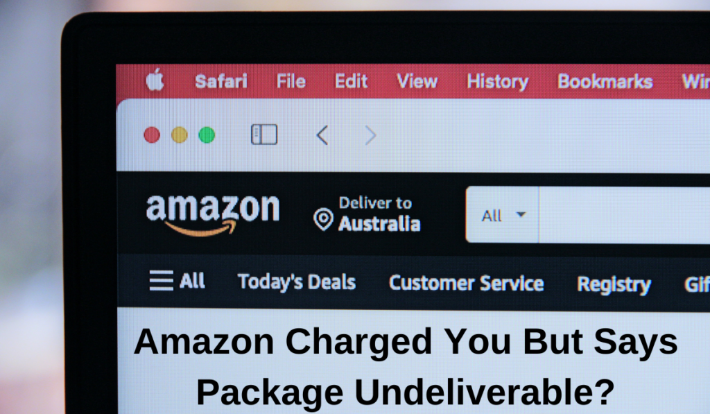 Amazon Charged You But Says Package Undeliverable?