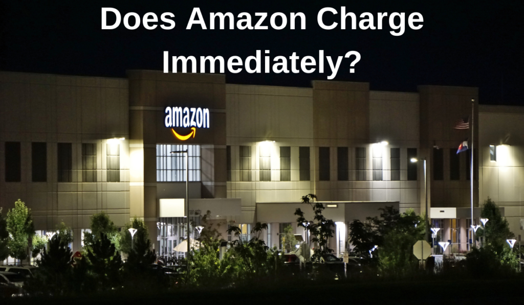 Does Amazon Charge Immediately?