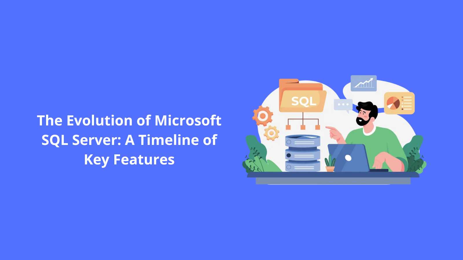 The Evolution of Microsoft SQL Server: A Timeline of Key Features