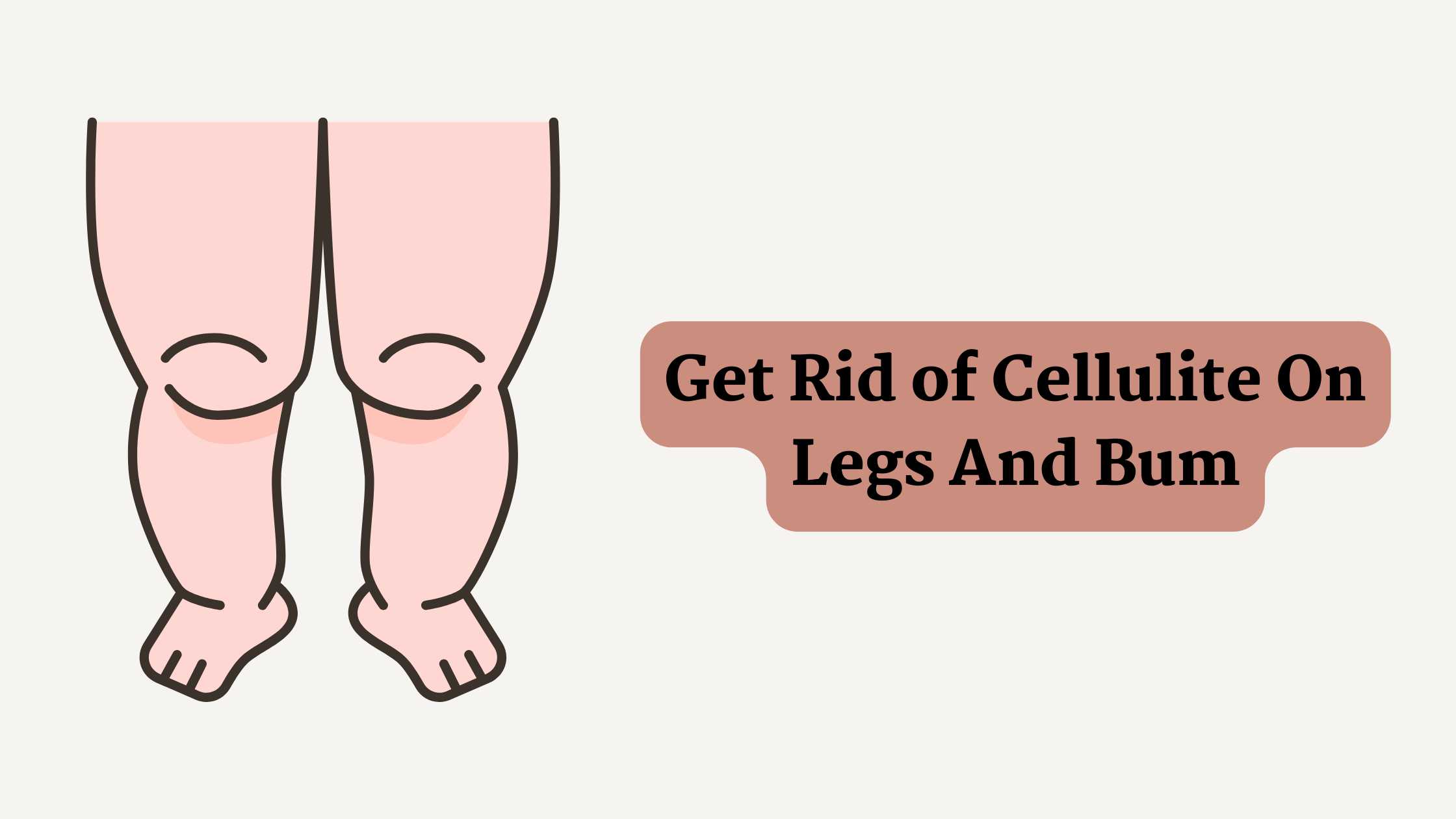 How To Get Rid of Cellulite On Legs And Bum?