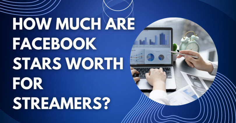 How Much Are Facebook Stars Worth For Streamers?