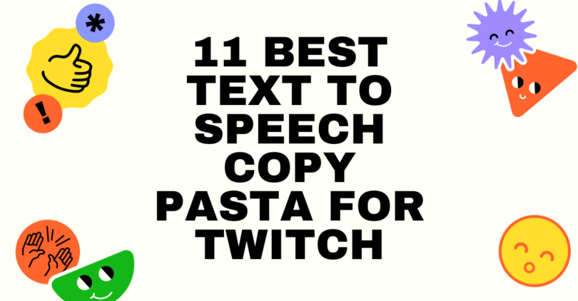 11 Best Text To Speech Copy Pasta For Twitch