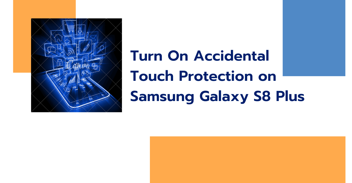 Turn On Accidental Touch Protection on Samsung Galaxy S8 Plus