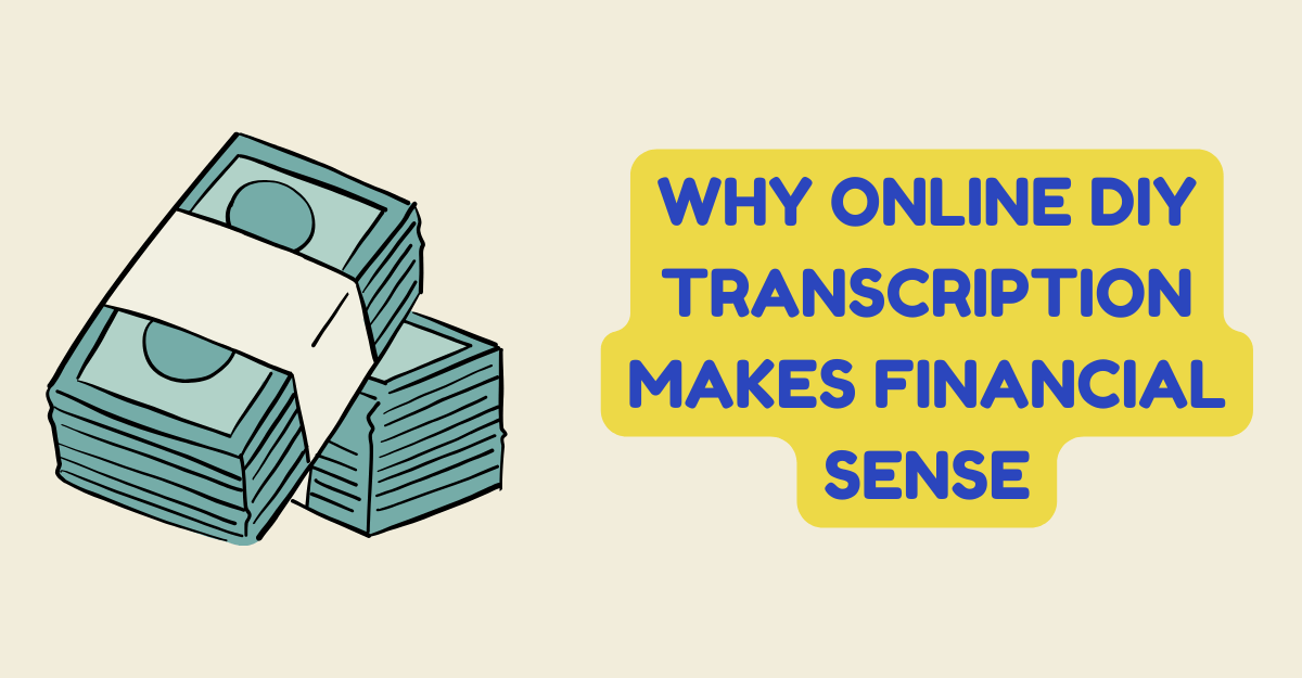 Why Online DIY Transcription Makes Financial Sense