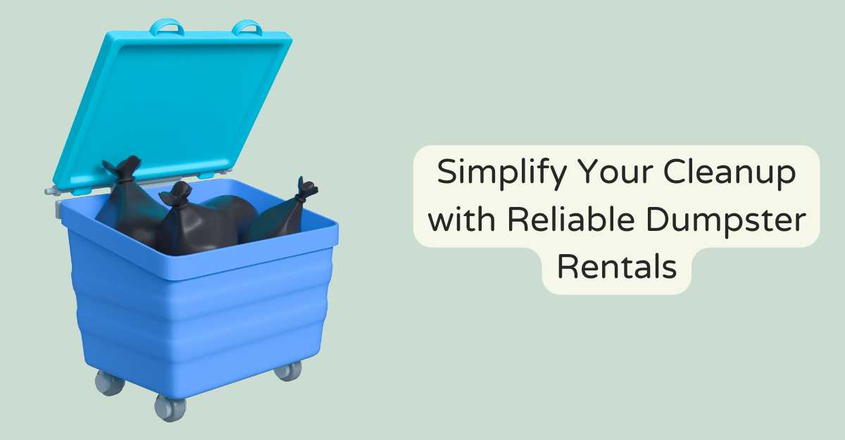 Simplify Your Cleanup with Reliable Dumpster Rentals