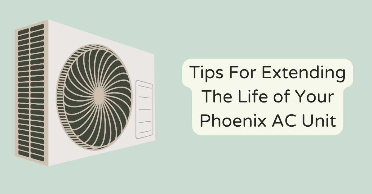 Tips For Extending The Life of Your Phoenix AC Unit