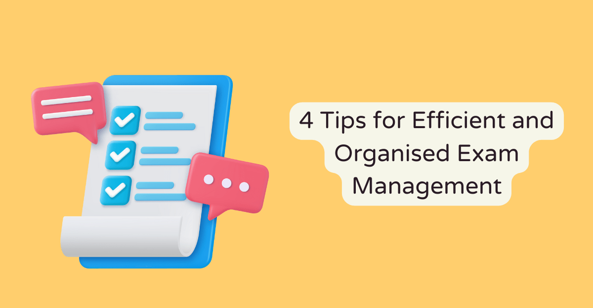 Tips for Efficient and Organised Exam Management
