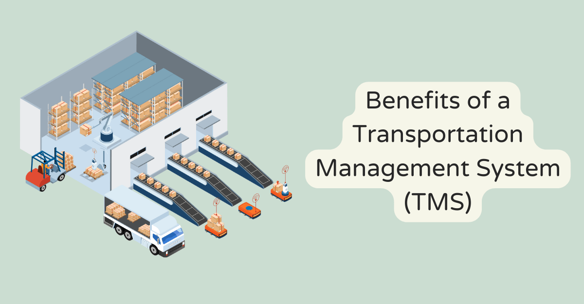 Benefits of a Transportation Management System (TMS)