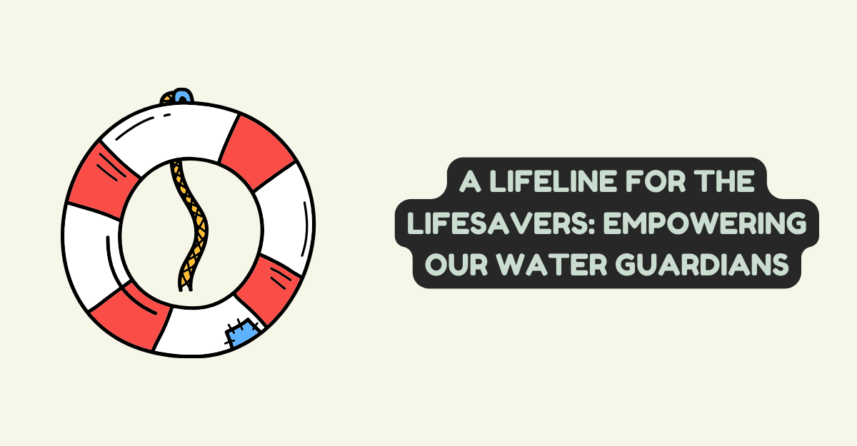 A Lifeline for the Lifesavers: Empowering Our Water Guardians