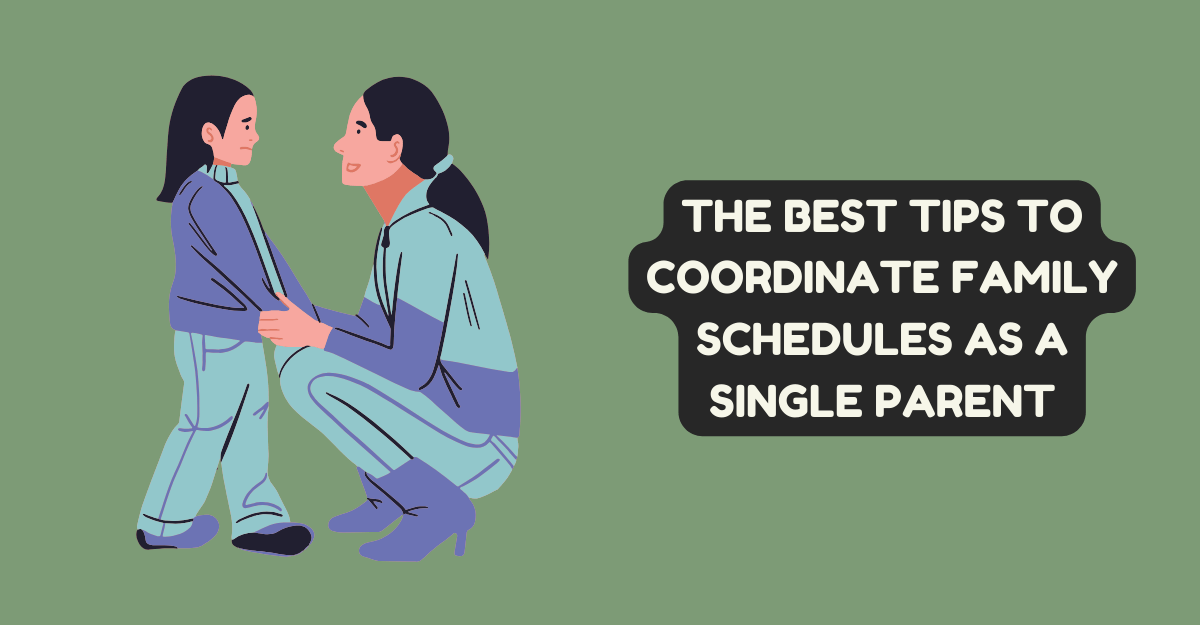 The Best Tips To Coordinate Family Schedules As A Single Parent