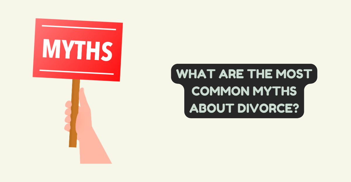 What Are The Most Common Myths About Divorce?
